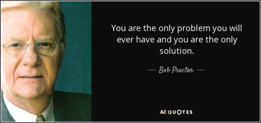 quote-you-are-the-only-problem-you-will-ever-have-and-you-are-the-only-solution-bob-proctor-67-16-48.jpg